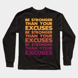 Be Stronger Than Your Excuses Long Sleeve T-Shirt